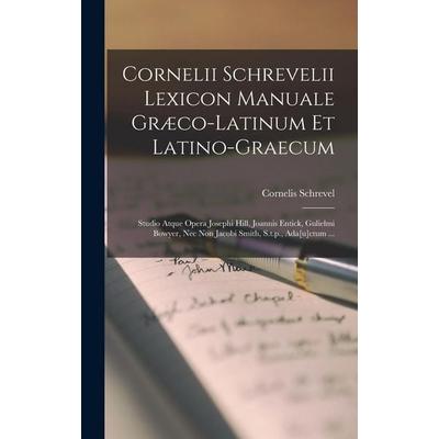 Cornelii Schrevelii Lexicon Manuale Græco-latinum Et Latino-graecum, Gebundene Ausgabe von Cornelis Schrevel, Creative Media Partners, LLC,