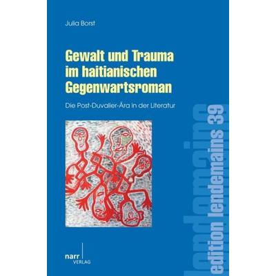 Gewalt und Trauma im haitianischen Gegenwartsroman, Taschenbuch von Julia Borst, Narr Francke Attempto, 978-3-8233-6916-5