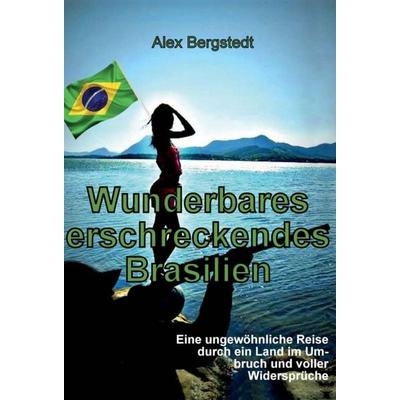 Wunderbares erschreckendes Brasilien, Gebundene Ausgabe von Alex Bergstedt, Tredition, 978-3-7345-7923-3