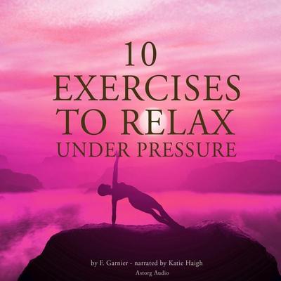 10 exercises to relax under pressure - Frédéric Garnier, Audio, 9782821109094