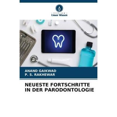 NEUESTE FORTSCHRITTE IN DER PARODONTOLOGIE, Taschenbuch von Anand Gaikwad,P. S. Rakhewar, Verlag Unser Wissen, 978-620-6-09891-1