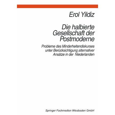 Die halbierte Gesellschaft der Postmoderne, Taschenbuch von Erol Yildiz, VS Verlag für Sozialwissenschaften, 978-3-8100-1803-8