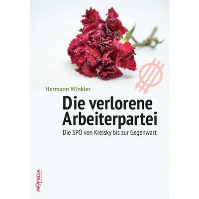 Die verlorene Arbeiterpartei, Taschenbuch von Hermann Winkler, Promedia, 978-3-85371-566-6