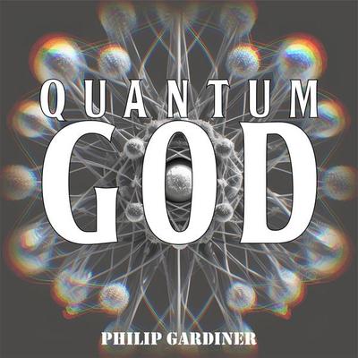 Quantum God - Philip Gardiner, Audio, 9781789323245