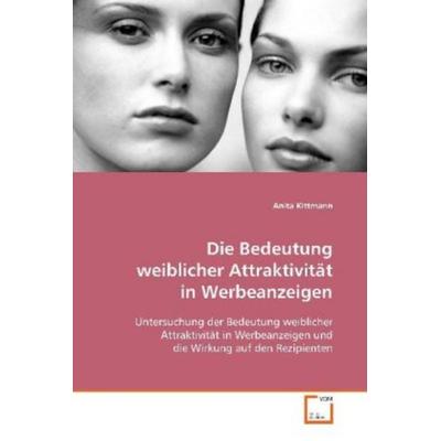 Kittmann, A: Die Bedeutung weiblicher Attraktivität in Werbe, Taschenbuch von Anita Kittmann, VDM, 978-3-639-10833-0
