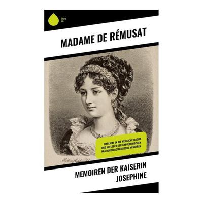 Memoiren der Kaiserin Josephine, Taschenbuch von Madame Rémusat, Copycat, 978-80-283-9824-8
