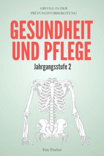 Eric Fischer - Gesundheit und Pflege Jahrgangsstufe 2: Erfolg in der Abitur- und Prüfungsvorbereitung - Preis vom 30.09.2026 09:01:18 h