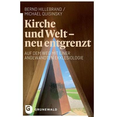 Kirche und Welt - neu entgrenzt, Taschenbuch von Bernd Hillebrand,Michael Quisinsky, Matthias-Grünewald, 978-3-7867-3299-0
