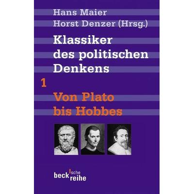 Klassiker des politischen Denkens Band I: Von Plato bis Thomas Hobbes, Taschenbuch von Hans Maier,Horst Denzer, C.H. Beck, 978-3-406-56842-8
