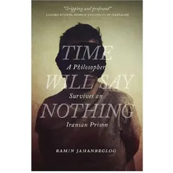 Time Will Say Nothing: A Philosopher Survives an Iranian Prison, Belletristik von Ramin Jahanbegloo
