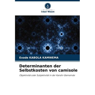 Determinanten der Selbstkosten von camisole, Taschenbuch von Exode Kabola Kamwema, Verlag Unser Wissen, 978-620-8-50191-4