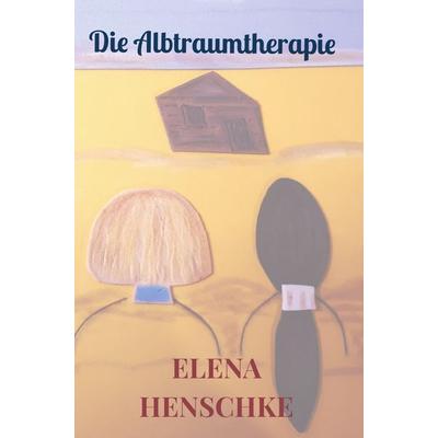 Die Albtraumtherapie, Taschenbuch von Elena Henschke, Bookmundo Direct, 978-94-036-8591-5