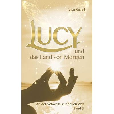Lucy und das Land von Morgen, Gebundene Ausgabe von Anya Kaldek, Nova MD, 978-3-690-28431-8