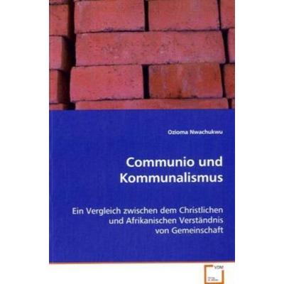 Nwachukwu Ozioma: Communio und Kommunalismus, Taschenbuch von Ozioma Nwachukwu, VDM, 978-3-639-07434-5