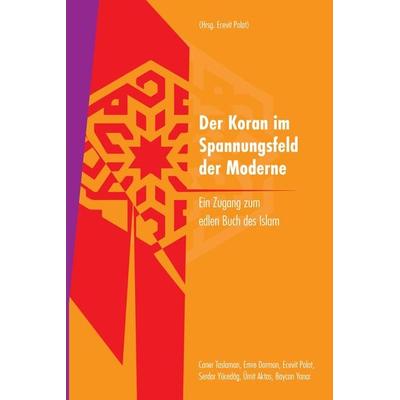 Der Koran im Spannungsfeld der Moderne, Taschenbuch von Emre Dorman,Caner Taslaman,Baycan Yanar,Ümit Aktaş,Serdar Yücedag, Tredition,