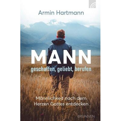 Mann - geschaffen, geliebt, berufen, Taschenbuch von Armin Hartmann, Brunnen Verlag GmbH, 978-3-7655-3401-0