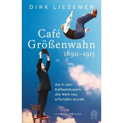 Café Größenwahn, Gebundene Ausgabe von Dirk Liesemer, Hoffmann Und Campe, 978-3-455-01656-7