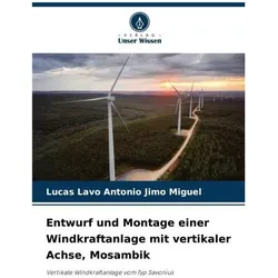 Entwurf und Montage einer Windkraftanlage mit vertikaler Achse, Mosambik, Fachbücher von Lucas Lavo Antonio Jimo Miguel