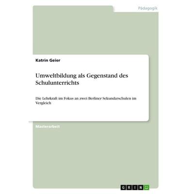 Umweltbildung als Gegenstand des Schulunterrichts, Taschenbuch von Katrin Geier, GRIN, 978-3-346-29212-4