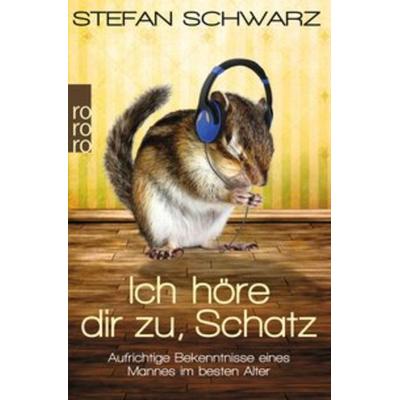 Ich höre dir zu, Schatz, Taschenbuch von Stefan Schwarz, Rowohlt Taschenbuch