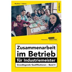 Zusammenarbeit im Betrieb für Industriemeister - Grundlegende Qualifikationen - Band 4, Schulbücher von Marcus Maussner, Peter Vollmar