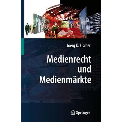 Medienrecht und Medienmärkte, Gebundene Ausgabe von Joerg K. Fischer, Springer Berlin, 978-3-540-72221-2