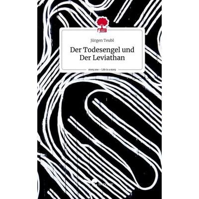 Der Todesengel und Der Leviathan. Life is a Story - story.one, Gebundene Ausgabe von Jürgen Teubl, Story.one publishing, 978-3-7108-4382-2