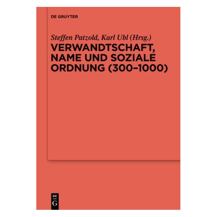 De Gruyter Verwandtschaft, Name und soziale Ordnun (Deutsch, Hardcover, Karl Ubl, Steffen Patzold) (67763922)