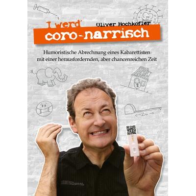 I werd' coro-narrisch, Taschenbuch von Oliver Hochkofler, Buchschmiede, 978-3-99129-425-2