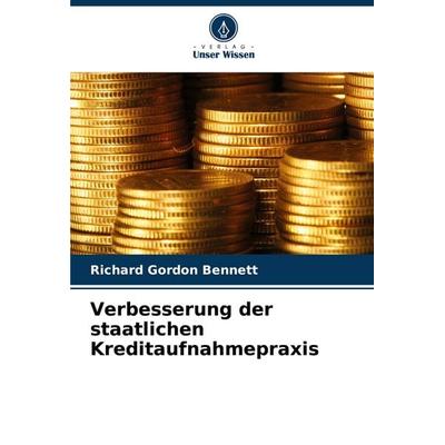 Verbesserung der staatlichen Kreditaufnahmepraxis, Taschenbuch von Richard Gordon Bennett, Verlag Unser Wissen, 978-620-3-91549-5
