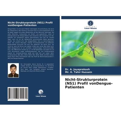 Nicht-Strukturprotein (NS1) Profil vonDengue-Patienten, Taschenbuch von A. Jayaprakash,K. Tahir Hussain, Verlag Unser Wissen, 978-620-3-62447-2