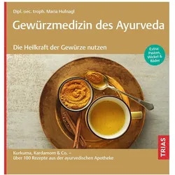 Gewürzmedizin des Ayurveda. Die Heilkraft der Gewürze nutzen, Ratgeber von Maria Hufnagl