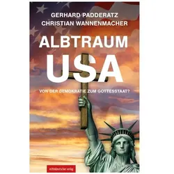 Albtraum USA: Von der Demokratie zum Gottesstaat, Sachbücher von Gerhard Padderatz, Christian Wannenmacher