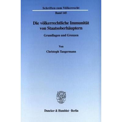 Die völkerrechtliche Immunität von Staatsoberhäuptern., Taschenbuch von Christoph Tangermann, Duncker & Humblot, 978-3-428-10714-8