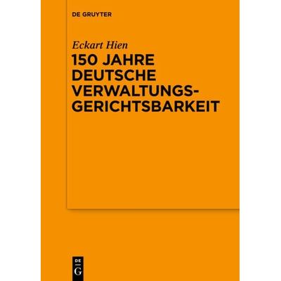 150 Jahre deutsche Verwaltungsgerichtsbarkeit, Gebundene Ausgabe von Eckart Hien, De Gruyter, 978-3-11-035052-4