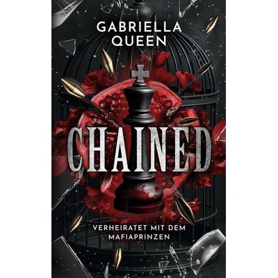 Chained, Taschenbuch von Gabriella Queen, BoD – Books on Demand, 978-3-8192-6712-3