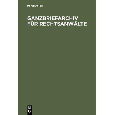 Ganzbriefarchiv für Rechtsanwälte, Gebundene Ausgabe von , De Gruyter, 978-3-11-011347-1