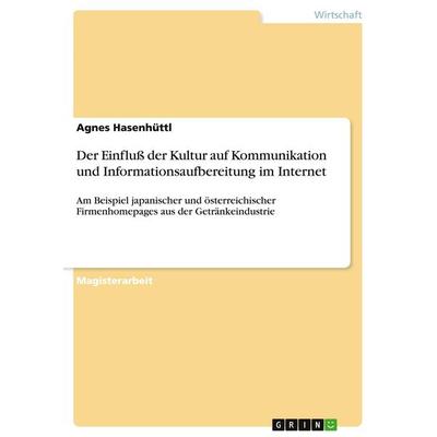 Der Einfluß der Kultur auf Kommunikation und Informationsaufbereitung im Internet, Taschenbuch von Agnes Hasenhüttl, GRIN, 978-3-638-71018-3