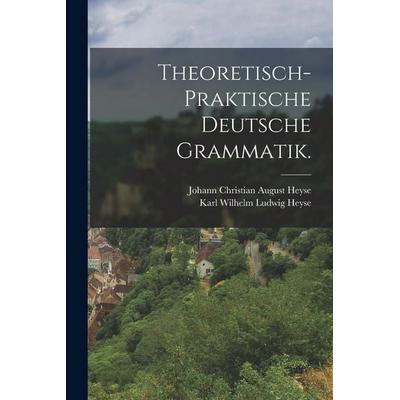 Theoretisch-praktische deutsche Grammatik., Taschenbuch von , Legare Street Press, 978-1-01-882583-0