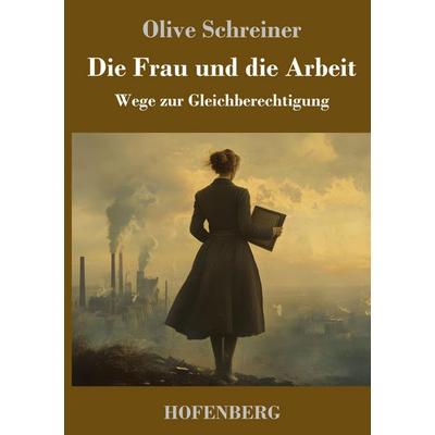 Die Frau und die Arbeit, Gebundene Ausgabe von Olive Schreiner, Henricus - Edition Deutsche Klassik, 978-3-7437-5012-8