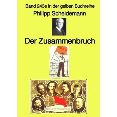 Gelbe Buchreihe / Der Zusammenbruch – Band 243e in der gelben Buchreihe – bei Jürgen Ruszkowski, Taschenbuch von Philipp Scheidemann, Epubli,
