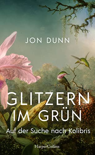 Jon Dunn - Glitzern im Grün – Auf der Suche nach Kolibris - Preis vom 09.10.2026 07:28:09 h