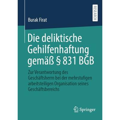 Die deliktische Gehilfenhaftung gemäß § 831 BGB, Taschenbuch von Burak Firat, Springer Fachmedien Wiesbaden GmbH, 978-3-658-36443-4