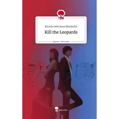 Kill the Leopards. Life is a Story - story.one, Gebundene Ausgabe von Ricarda Oehl Anna Oberdorfer, Story.one publishing, 978-3-7108-2855-3
