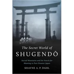 The Secret World of Shugendo, Sachbücher von Shayne A. P. Dahl