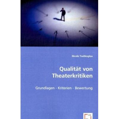Nicole Tsalikoglou, M: Qualität von Theaterkritiken, Taschenbuch von Mag. Nicole Tsalikoglou, VDM, 978-3-639-03955-9