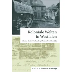 Koloniale Welten in Westfalen, Fachbücher von Johannes Häfner, Barbara Frey, Fabian Fechner, Markus Koester, Andreas Neuwöhner, Stefanie Michels, Sebastian Frey Bischoff, Sebastian Bischoff