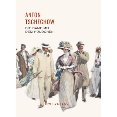 Anton Tschechow: Die Dame mit dem Hündchen. Vollständige Neuausgabe, Gebundene Ausgabe von Anton Pawlowitsch Tschechow, Liwi Literatur- Und