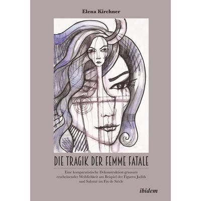 Die Tragik der Femme Fatale, Gebundene Ausgabe von Elena Kirchner, Ibidem, 978-3-8382-1565-5