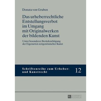 Das urheberrechtliche Entstellungsverbot im Umgang mit Originalwerken der bildenden Kunst, Gebundene Ausgabe von Donata Gruben, Peter Lang GmbH,